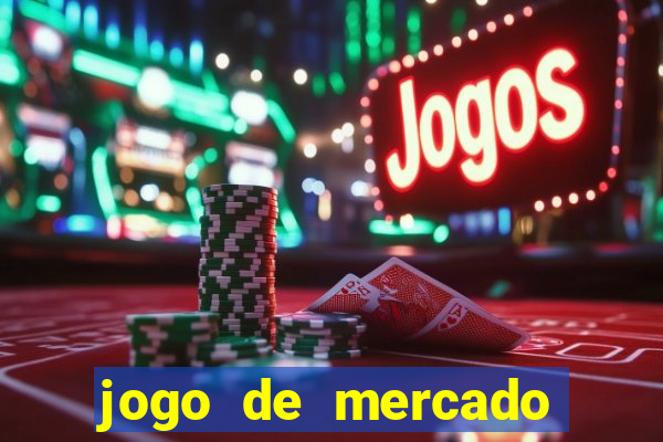 jogo de mercado dinheiro infinito